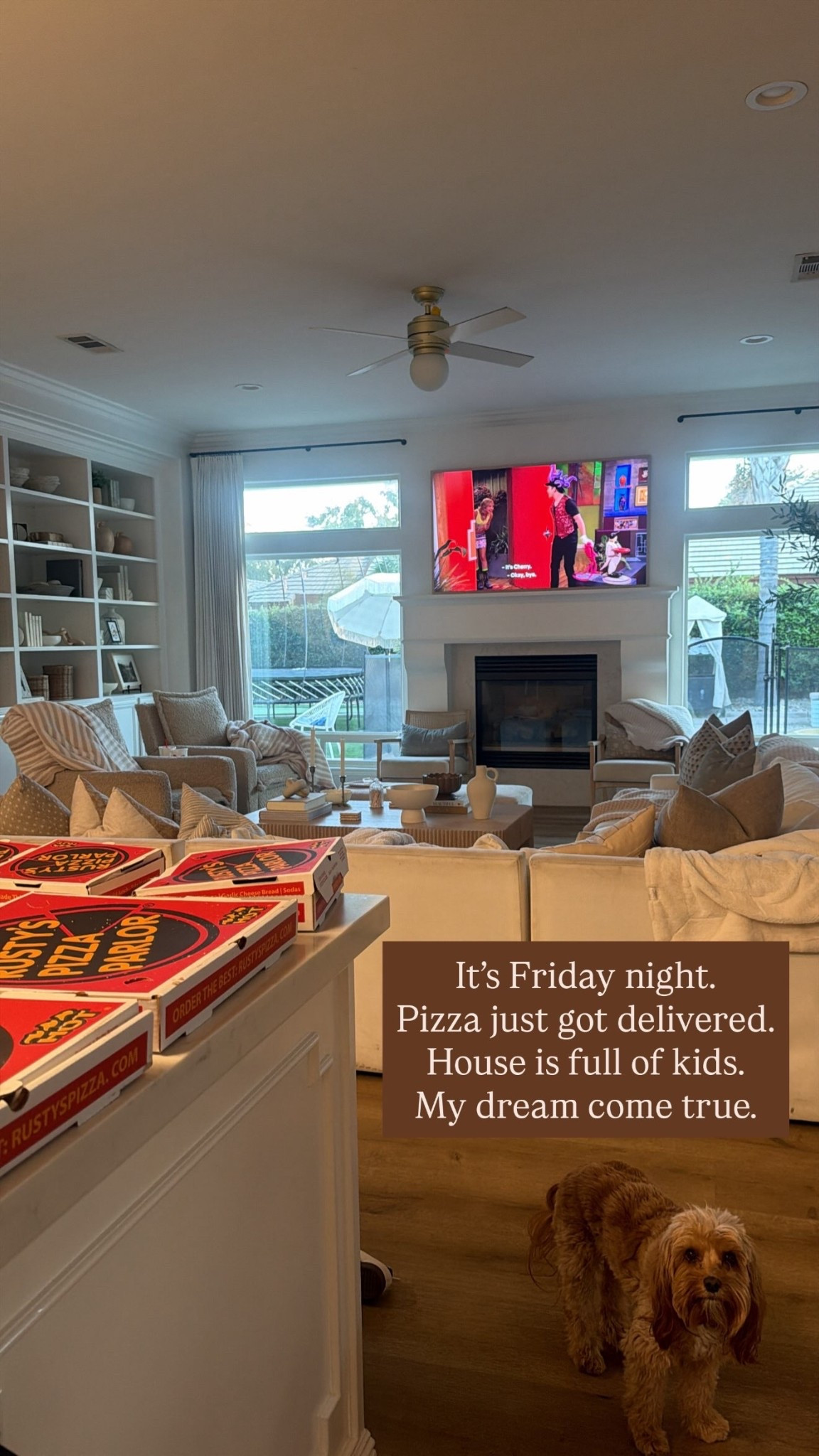 It’s Friday night.
Pizza just got delivered.
House is full of kids. 
My dream come true.