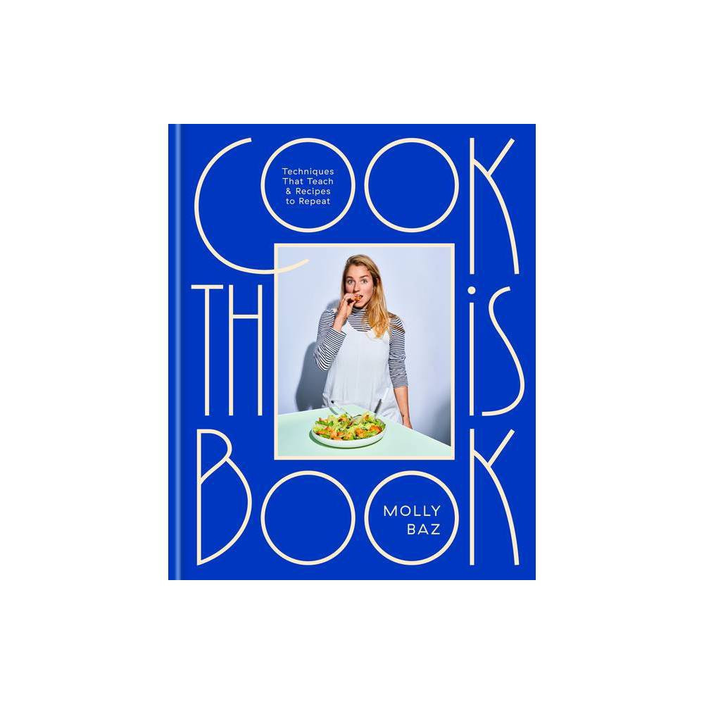 Cook This Book - by Molly Baz (Hardcover) | Target
