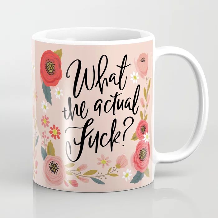 Pretty Sweary: What the Actual Fuck? Coffee Mug | Society6