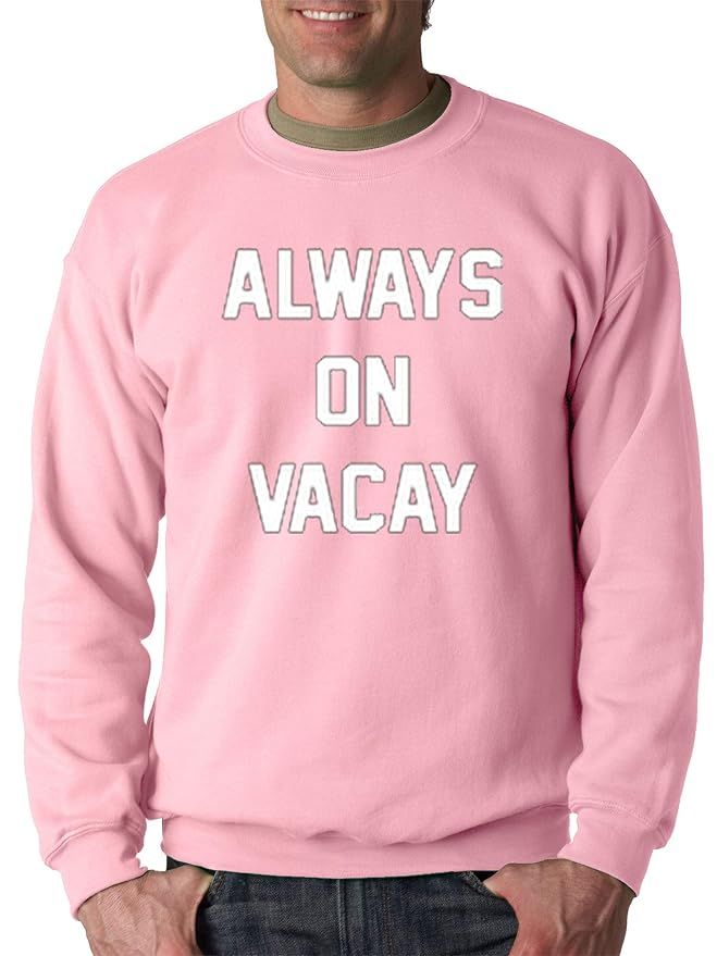 Trendy USA 385 - Crewneck Always On Vacay Vacation Funny Humor Unisex Pullover Sweatshirt | Amazon (US)