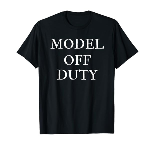 Model Off Duty Shirt | Humor | Novelty Shirt | Amazon (US)