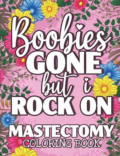 Mastectomy Coloring Book Boobies Gone But I Rock On: Funny and Motivational Color Book For Women ... | Amazon (US)
