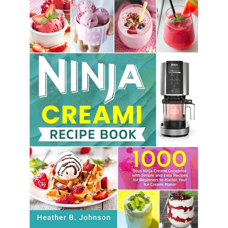 Ninja Creami Recipe Book: 1000 Days Ninja Creami Cookbook with Simple and Easy Recipes for Beginn... | Walmart (US)