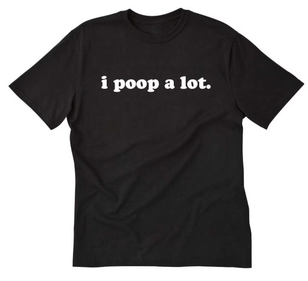 I Poop A Lot T-shirt Funny Poop Shirt Poop Gift Tee Shirt - Etsy | Etsy (US)
