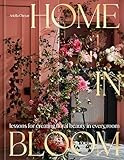 Home in Bloom: Lessons for Creating Floral Beauty in Every Room      Hardcover – March 5, 2024 | Amazon (US)