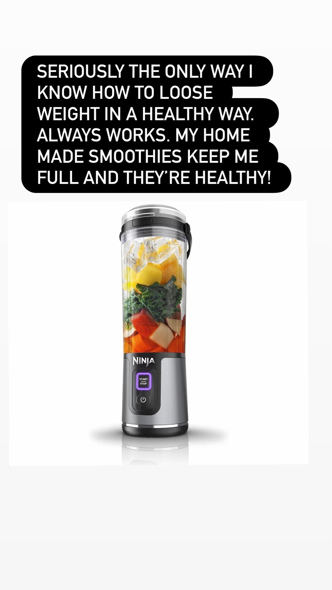 Whether you add your whey protein or collagen, honey  or whatever is up to you.  For me THIS portable smoothie blender works because fruits and veggies in smoothie form keep me full and I love the taste. Also this cleans so well in the dishwasher!