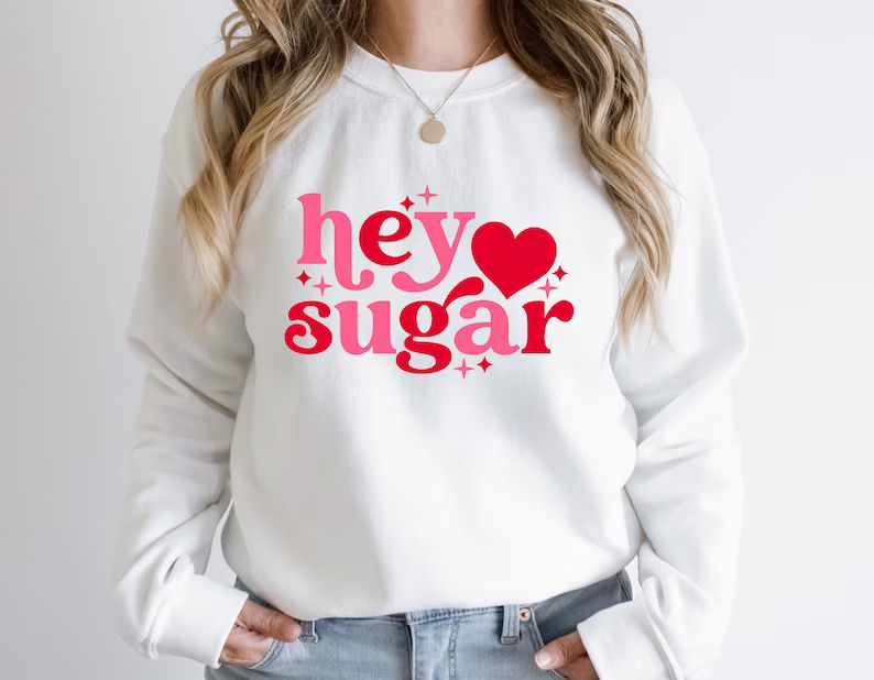 Valentine's Day Hey Sugar Heart Sweatshirt, Cute Valentines Day Heart Sugar Shirt, Hey Sugar Tee,... | Etsy (US)
