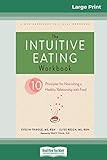 The Intuitive Eating Workbook: Ten Principles for Nourishing a Healthy Relationship with Food (16pt  | Amazon (US)