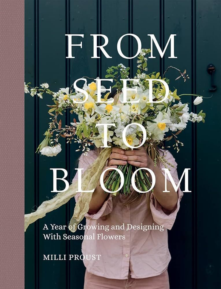 From Seed to Bloom: A year of growing and designing with seasonal flowers | Amazon (US)