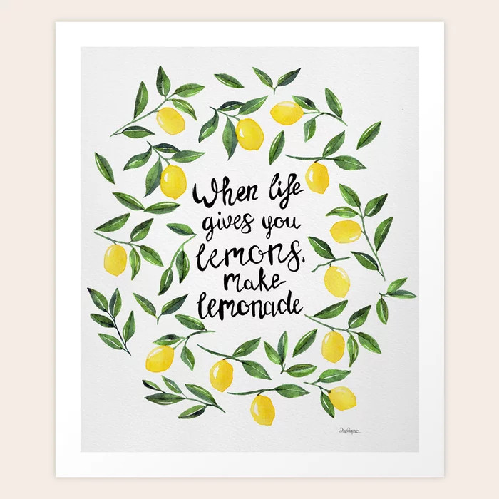 When Life gives you Lemons, make Lemonade Art Print | Society6