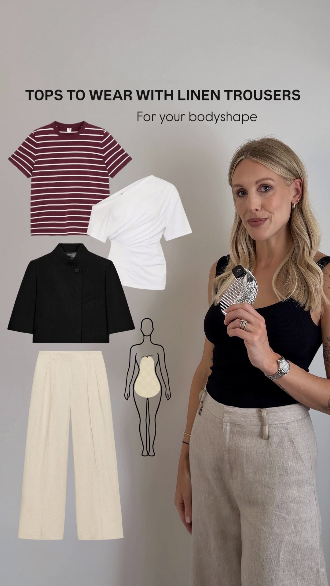 What tops to wear with linen trousers and your summer outfits 🤍 

For 

Pear
Inverted triangle
Rectangle
Hourglass
Apple body shapes

#LTKuk #LTKsummer #LTKstyletip