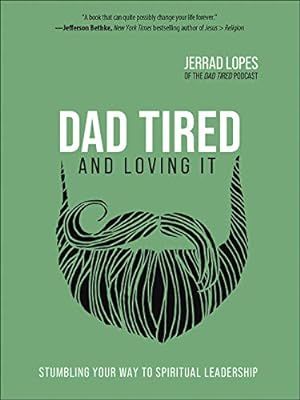 Dad Tired and Loving It: Stumbling Your Way to Spiritual Leadership | Amazon (US)
