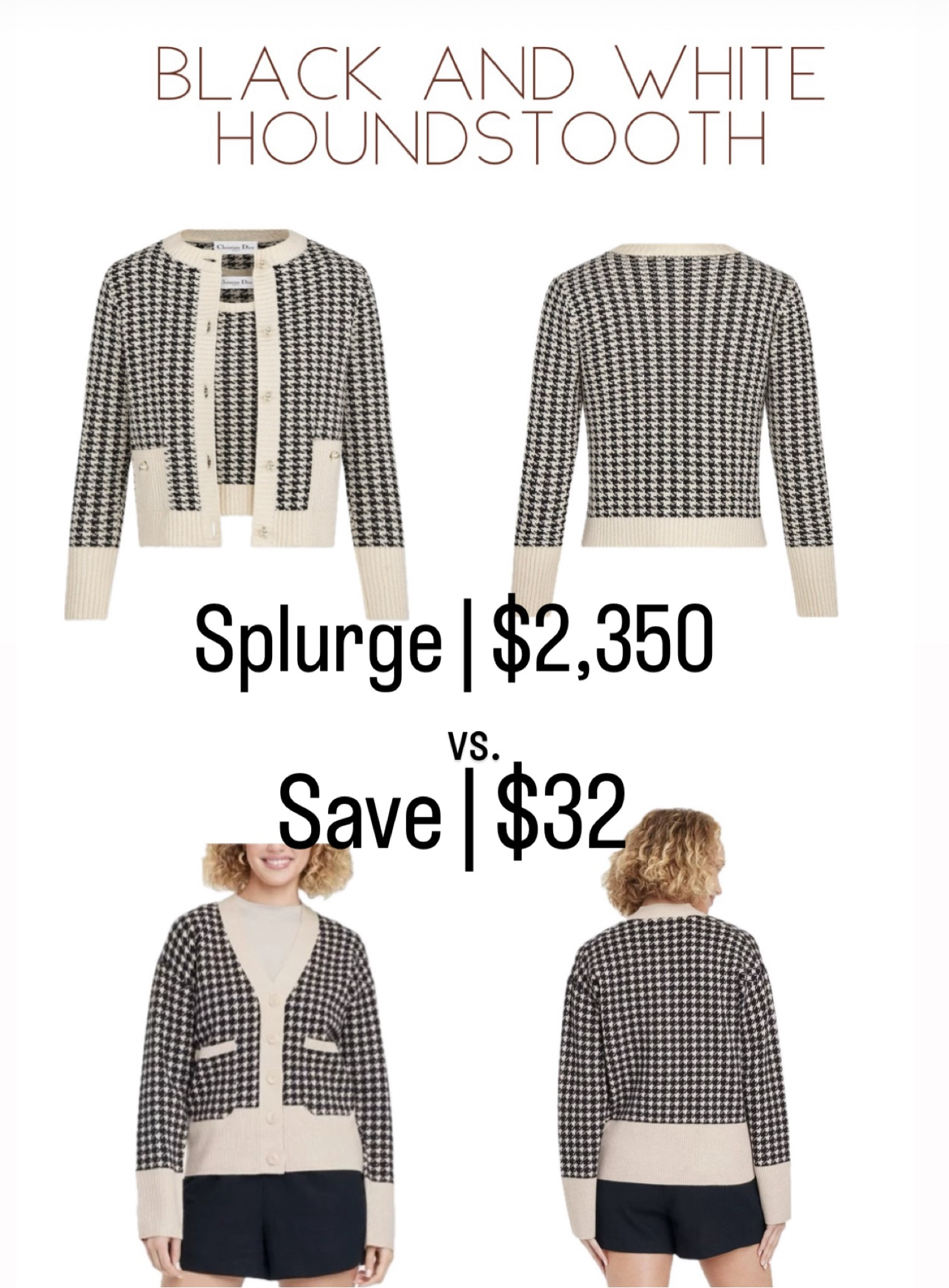 Black and white houndstooth sweater.
The splurge is Dior: $2,350
Similar look linked below!

#LTKStyleTip #LTKFindsUnder50