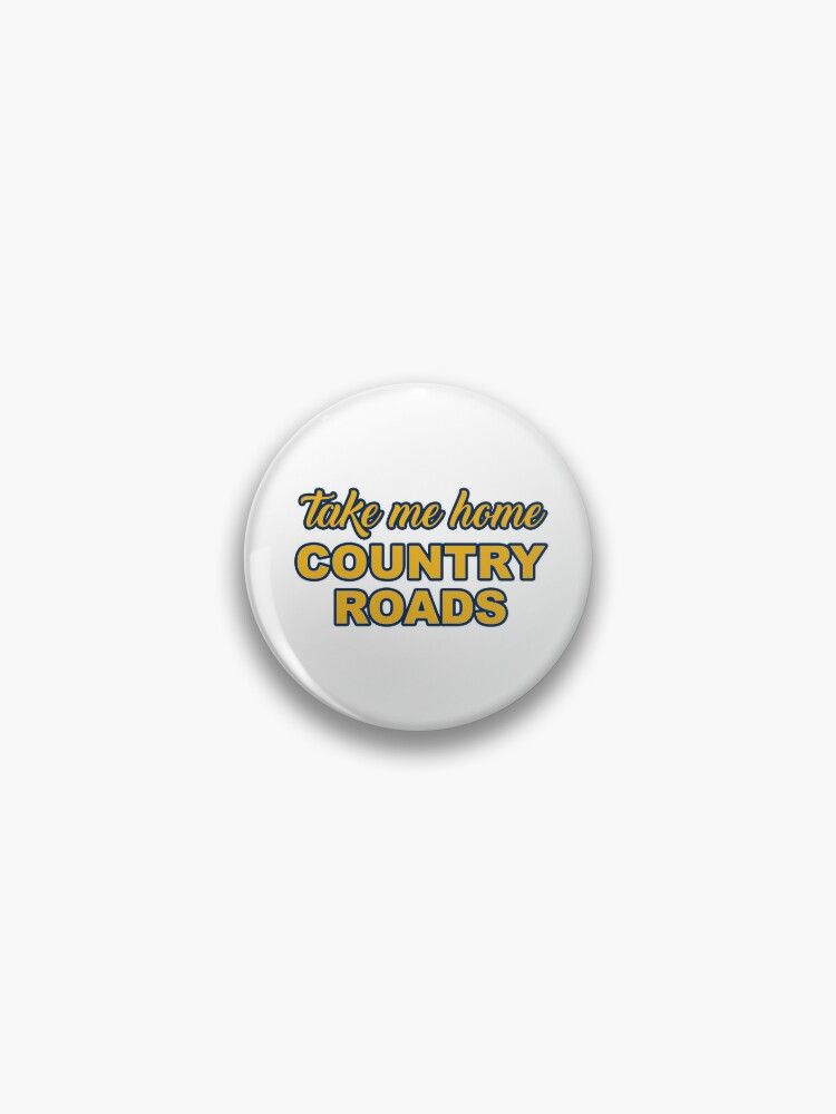 Take Me Home, Country Roads Pin | Redbubble (US)