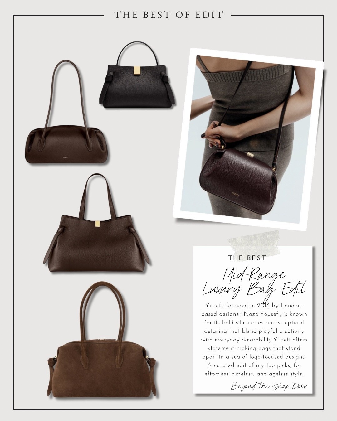 The Best Mid-Range Luxury Bag Brands Edit

Yuzefi, founded in 2016 by London-based designer Naza Yousefi, is known for its bold silhouettes and sculptural detailing that blend playful creativity with everyday wearability.Yuzefi offers statement-making bags that stand apart in a sea of logo-focused designs.

A curated edit of my top picks, for effortless, timeless, and ageless style.

Nb BRIOCHE DUFFLE - CHOCOLATE SUEDE available at Yuzefi.com

#LTKOver40 #LTKItBag #LTKStyleTip