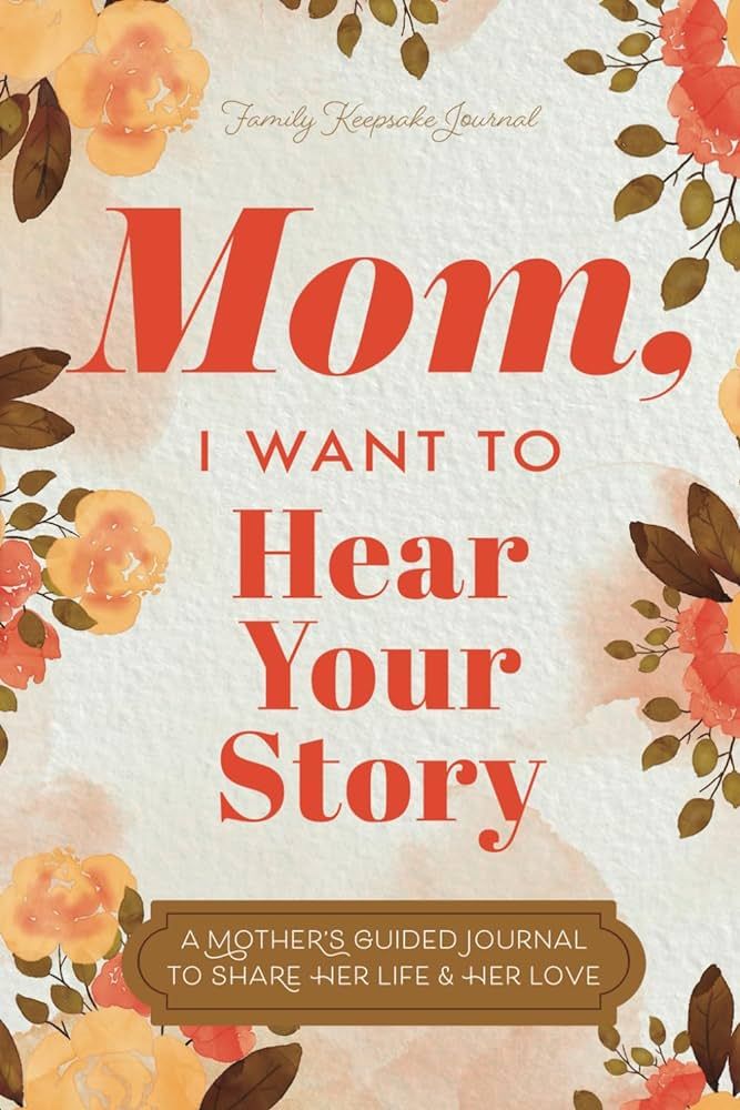 Mom, I Want to Hear Your Story: A Mother’s Guided Journal To Share Her Life & Her Love (Hear Yo... | Amazon (US)