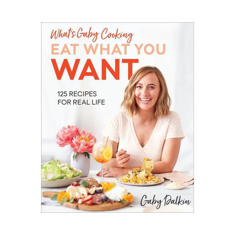 What's Gaby Cooking: Eat What You Want - by  Gaby Dalkin (Hardcover) | Target