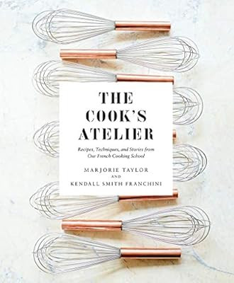 The Cook's Atelier: Recipes, Techniques, and Stories from Our French Cooking School | Amazon (US)