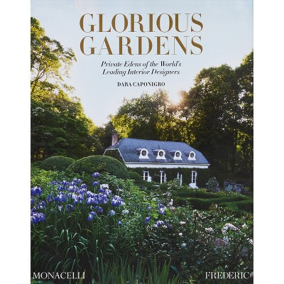 Glorious Gardens - by  Dara Caponigro (Hardcover) | Target
