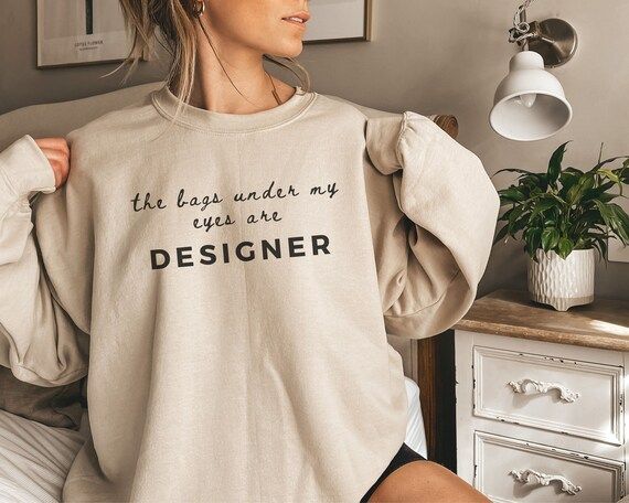 The Bags Under My Eyes Are Designer Crewneck Designer | Etsy | Etsy (US)