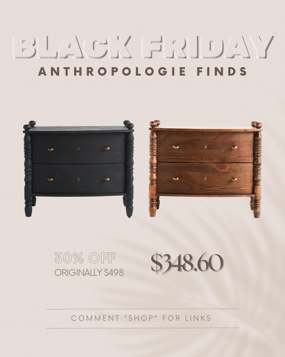 Anthro pieces are splurges for a reason! The quality, the craftsmanship and the timeless look! 🤎

But Black Friday finally makes them feel a little more justifiable.

I rounded up 12 of my absolutely favorite pieces from the sale!

This one is the Spindle Nightstand which comes in Midnight and Tobacco.

Comment SHOP and I’ll send you the links.

*I earn a small commission when sales are made through my LTK links, thanks for the support!*

#AnthropologieHome
#AnthroFinds
#BlackFridayDeals
#BlackFridayFinds
#HomeDecorInspo
#HomeStyleDaily
#InteriorLovers
#CozyHomeVibes
#NeutralHomeDecor
#FurnitureDeals
#HomeDecorSale

#LTKHome #LTKCyberWeek