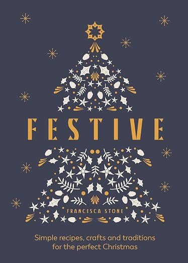 Festive: Simple Recipes, Crafts and Traditions for the Perfect Christmas     Hardcover – Octobe... | Amazon (US)