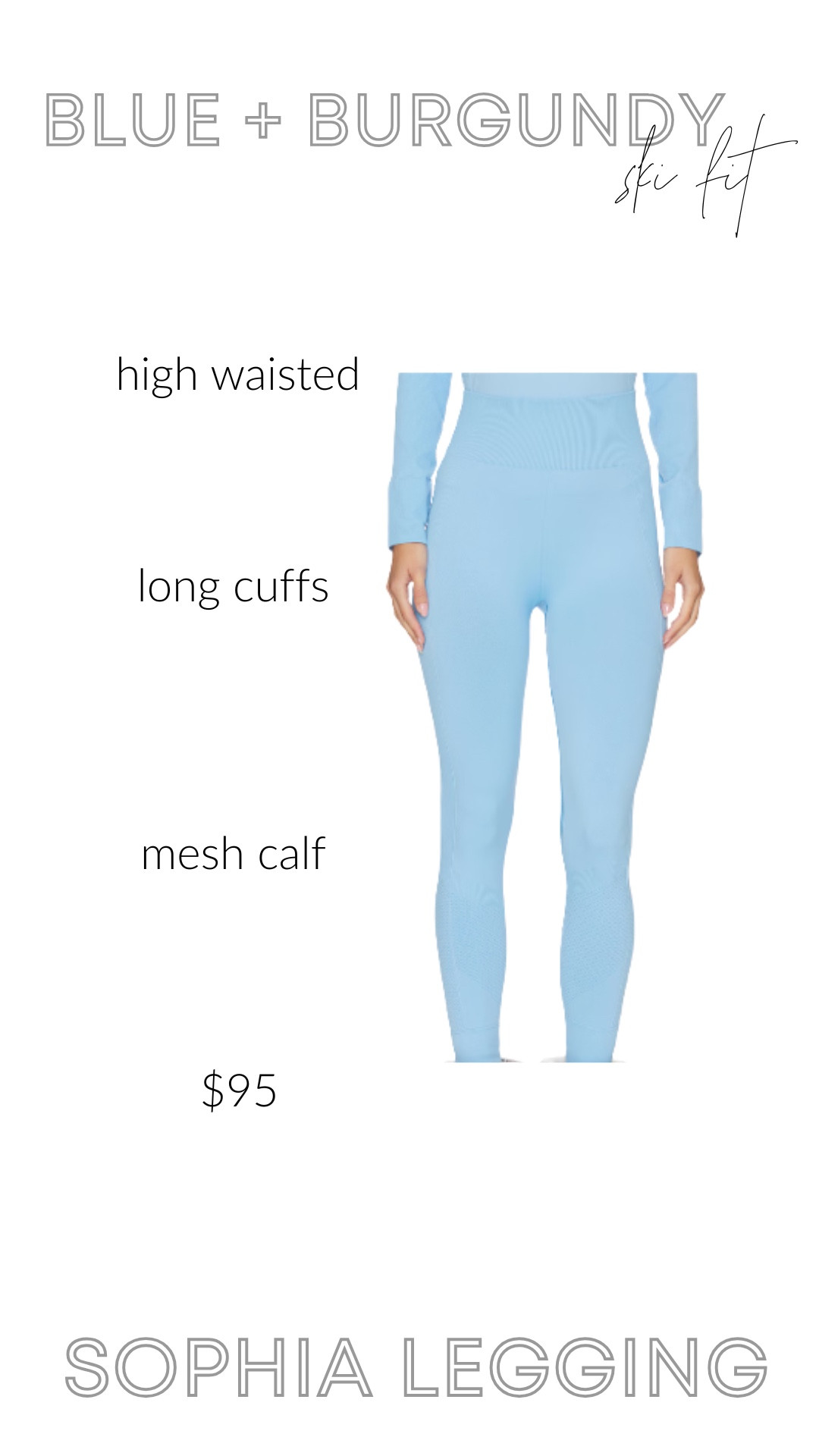 This high-rise legging in baby-blue is the perfect foundation for your winter capsule — sleek, sculpting, and so versatile. The compression fit and seamless finish mean you can layer it under ski pants or pair it with a puffer for town. The mesh calf and long cuffs are thoughtful touches for ski boots or boots off the slope.
If you’re curating a winter wardrobe that feels intentional and chic, this legging deserves a spot.