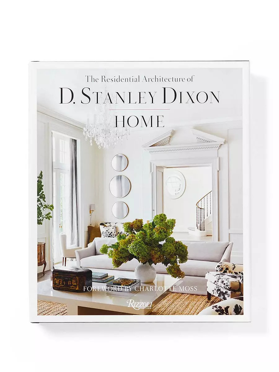 "Home: The Residential Architecture of D. Stanley Dixon" by D. Stanley Dixon | Serena and Lily