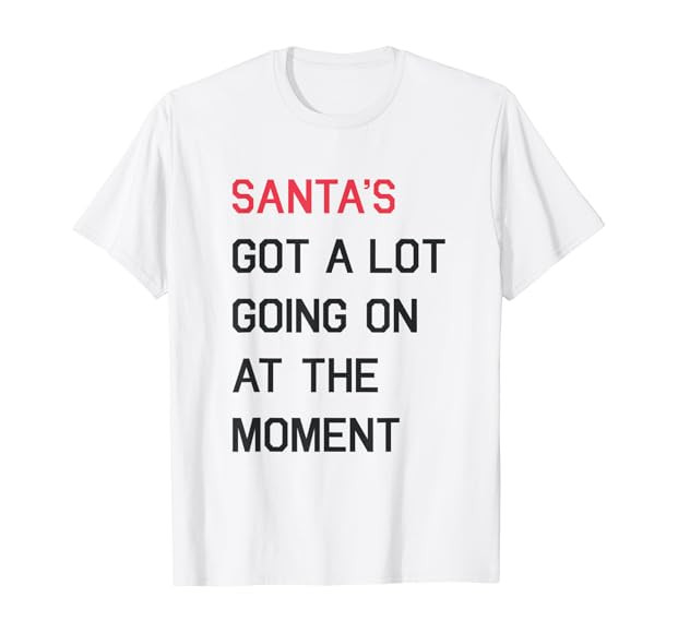 Santa's Got A Lot Going On At The Moment Christmas Holiday T-Shirt | Amazon (US)