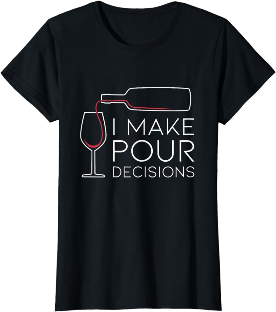 Funny I Make Pour Decision Pouring Wine Is Best Choice T-Shirt | Amazon (US)