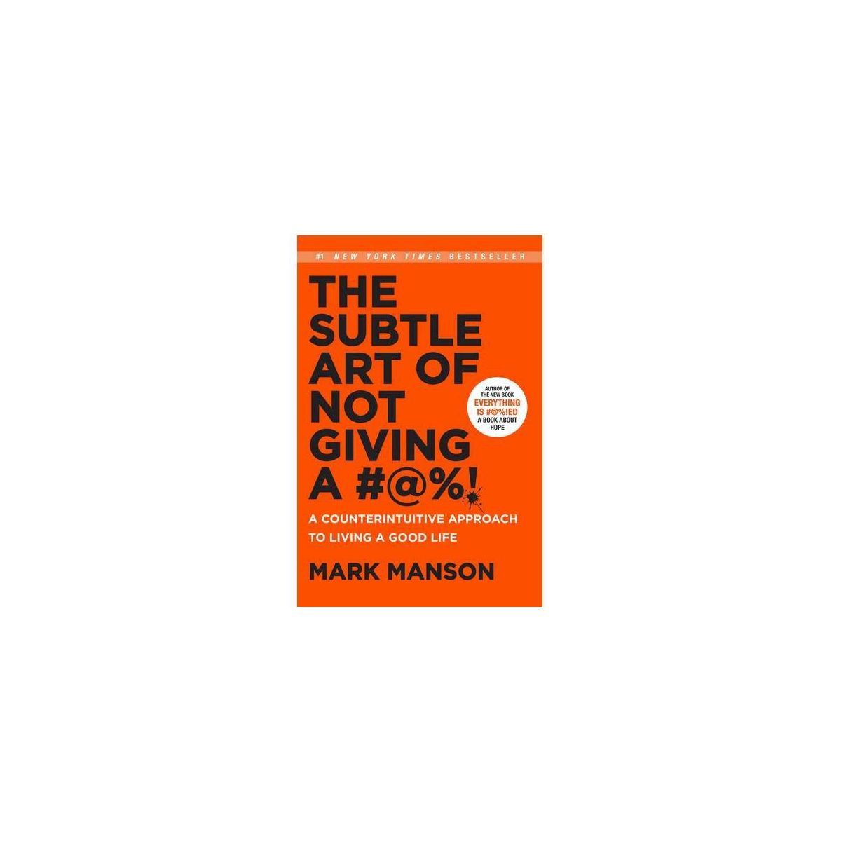 Subtle Art of Not Giving a #@%! : A Counterintuitive Approach to Living a Good Life - (Hardcover)... | Target
