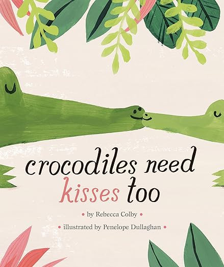 Crocodiles Need Kisses Too      Hardcover – Picture Book, April 7, 2020 | Amazon (US)