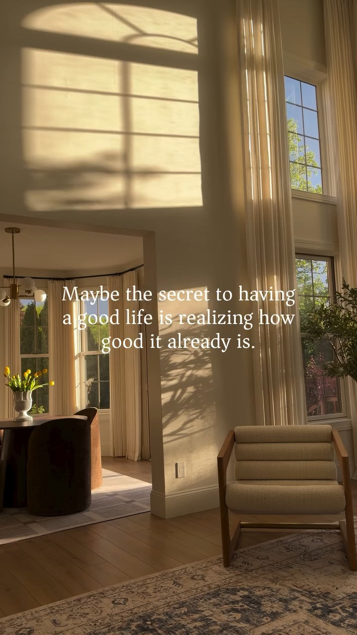 Maybe the secret to having a good life is realizing how good it already is.