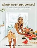 Plant Over Processed: 75 Simple & Delicious Plant-Based Recipes for Nourishing Your Body and Eating  | Amazon (US)