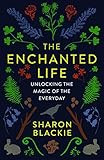The Enchanted Life: Unlocking the Magic of the Everyday     Paperback – April 24, 2018 | Amazon (US)
