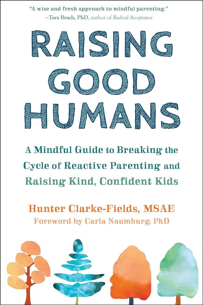 Raising Good Humans: A Mindful Guide to Breaking the Cycle of Reactive Parenting and Raising Kind... | Amazon (US)