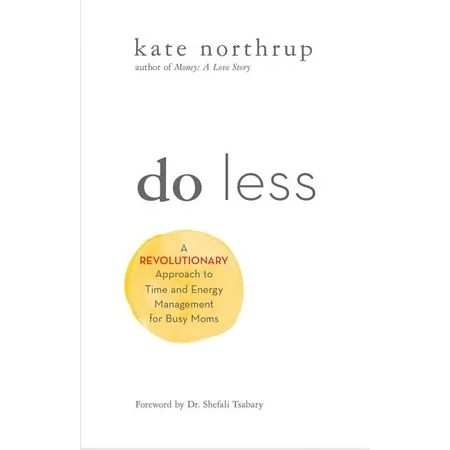 Do Less : A Revolutionary Approach to Time and Energy Management for Ambitious Women | Walmart (US)