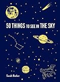 50 Things to See in the Sky: (illustrated beginner's guide to stargazing with step by step instructi | Amazon (US)
