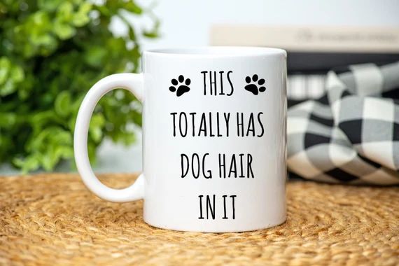 This Totally Has Dog Hair In It Mug, Dog Coffee Mug, Dog Lover Mug, Dog Lover Funny Gift, Funny M... | Etsy (US)