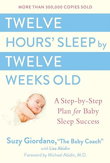 Twelve Hours' Sleep by Twelve Weeks Old: A Step-by-Step Plan for Baby Sleep Success | Amazon (US)