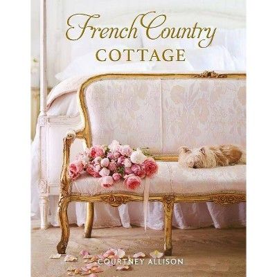 French Country Cottage - by  Courtney Allison (Hardcover) | Target