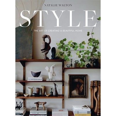 Style: The Art of Creating a Beautiful Home - by  Natalie Walton (Hardcover) | Target