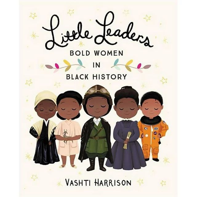 Vashti Harrison: Little Leaders: Bold Women in Black History (Hardcover) | Walmart (US)