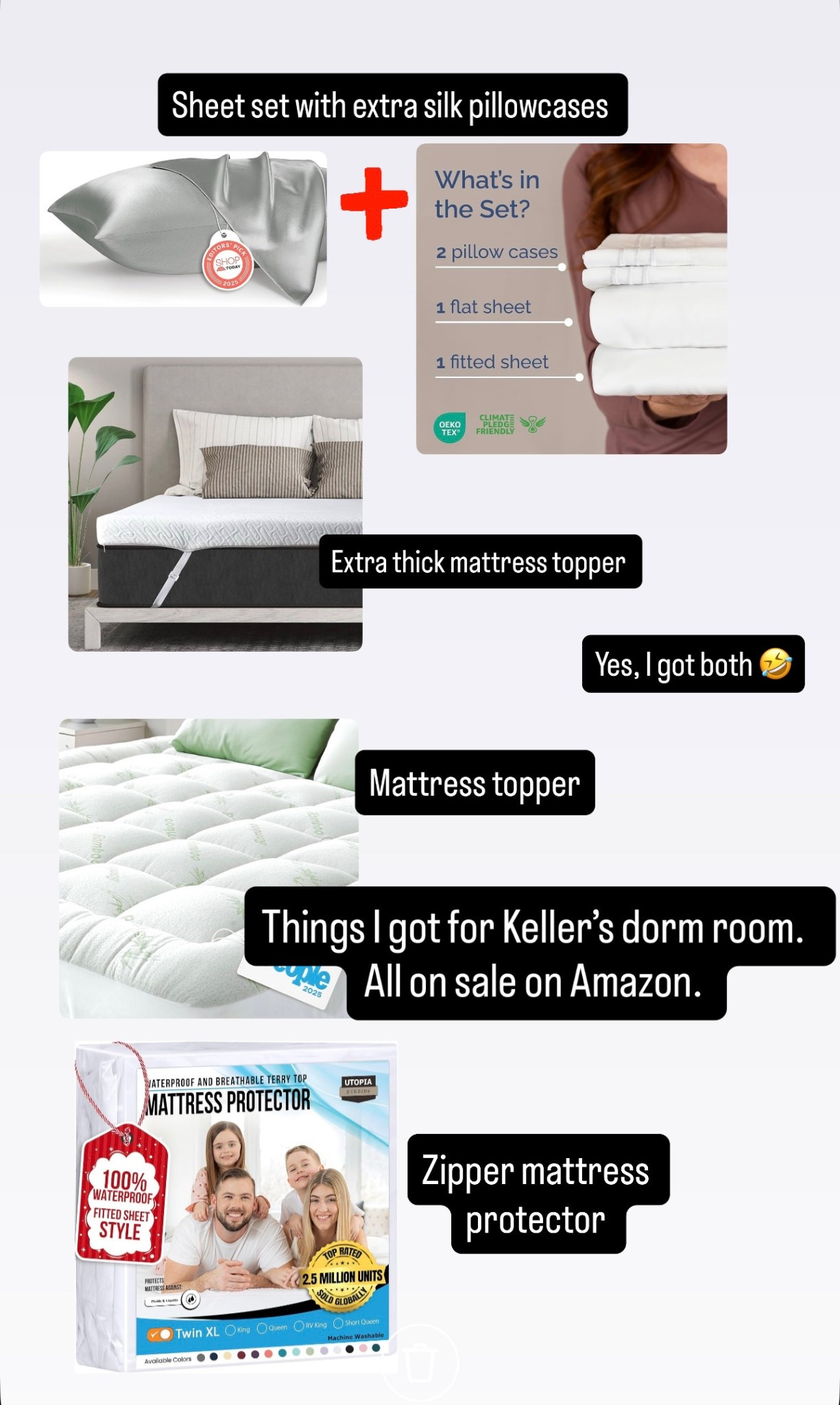 My oldest son is leaving for college, and I am trying my best to make his dorm room bed comfortable. 

Step 1: zip up the old mattress that they issue. 
 Step 2: add a mattress topper, or in my case add two mattress toppers.  🤣
Step 3: get a few sets of cheap but comfortable sheets. 
Step 4: add a few silk pillowcases to make it extra special. 

Note: most dorm room beds are twin XL. But check the dimensions. 

#dormroom #Dormroomessentials

#LTKGiftGuide #LTKHome