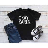 Okay Karen Shirt, Funny Toddler Saying, Sarcastic Kid Tshirt | Etsy (US)