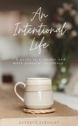 An Intentional Life: A Guide To A Slower And More Peaceful Existence      Paperback – December ... | Amazon (US)