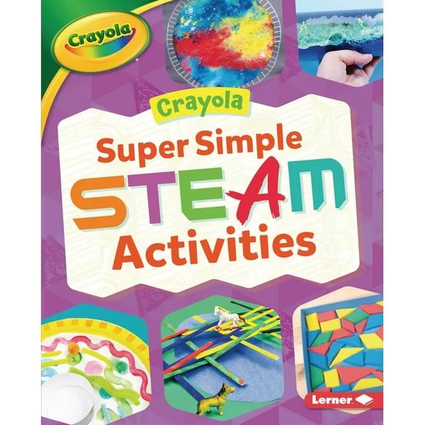 Crayola (R) Makers: Crayola (R) Super Simple Steam Activities (Hardcover) - Walmart.com | Walmart (US)