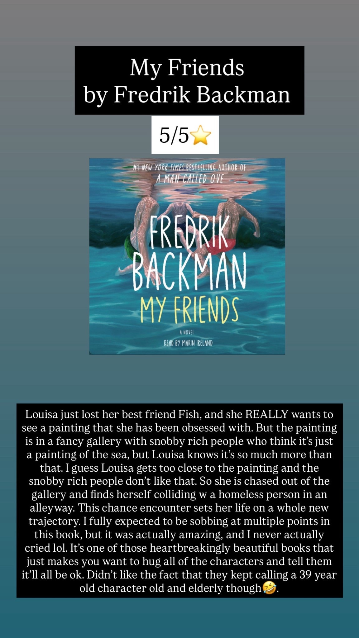 40. My Friends by Fredrik Bachman :: 5/5⭐️ Louisa just lost her best friend Fish, and she REALLY wants to see a painting that she has been obsessed with. But the painting is in a fancy gallery with snobby rich people who think it’s just a painting of the sea, but Louisa knows it’s so much more than that. I guess Louisa gets too close to the painting and the snobby rich people don’t like that. So she is chased out of the gallery and finds herself colliding w a homeless person in an alleyway. This chance encounter sets her life on a whole new trajectory. I fully expected to be sobbing at multiple points in this book, but it was actually amazing, and I never actually cried lol. It’s one of those heartbreakingly beautiful books that just makes you want to hug all of the characters and tell them it’ll all be ok. Didn’t like the fact that they kept calling a 39 year old character old and elderly though🤣. 

#LTKdayinmylife #LTKHome #LTKTravel