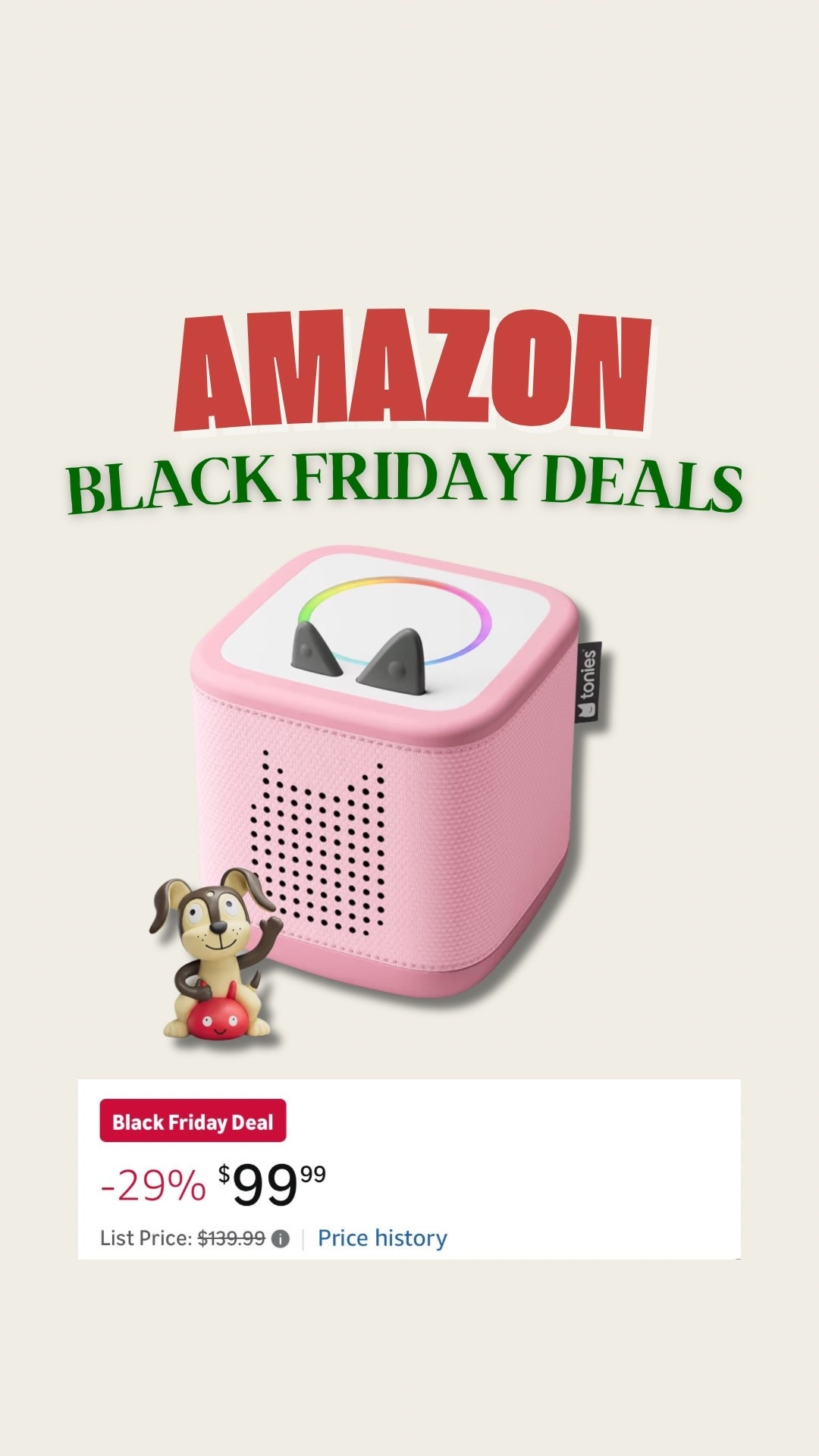 AMAZON BLACK FRIDAY DEAL ‼️‼️

TONIE BOX 2 UNDER $100!!! THATS $40 OFF!!! You get one playtime puppy tonie with it also! We love love love our TONIE box! 

Amazon Black Friday, Amazon finds, Amazon sale, Amazon toys, toddler Christmas gifts, Christmas for toddlers, nice list, gifts for toddlers, gifts for kids, TONIE box, screen free toys 



#LTKSaleAlert #LTKKids #LTKGiftGuide