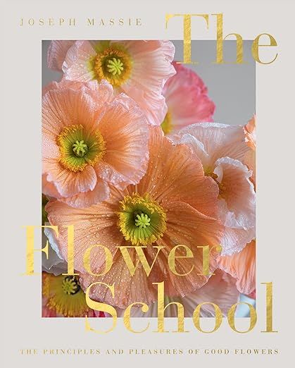 The Flower School: The Principles and Pleasures of Good Flowers | Amazon (US)